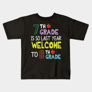 Students 7th Grade Is So Last Year Welcome To 8th Grade Kids T-Shirt